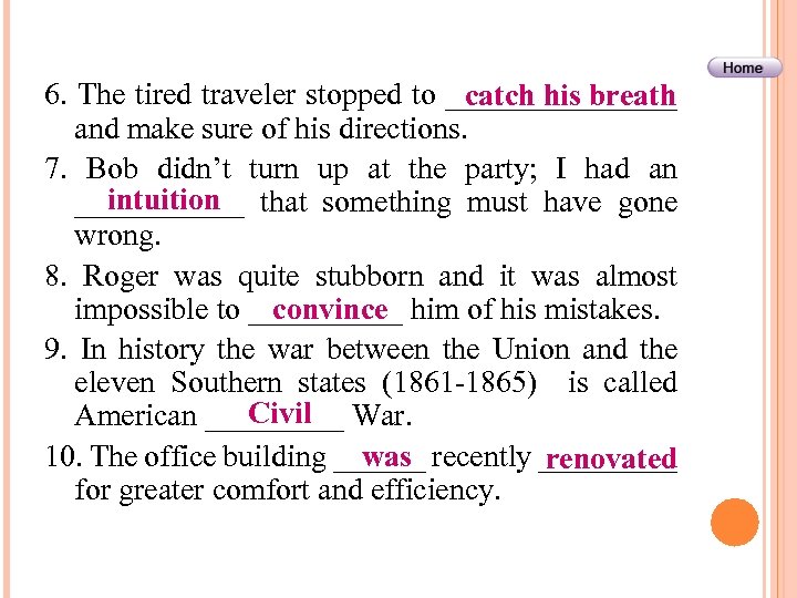 6. The tired traveler stopped to ________ catch his breath and make sure of