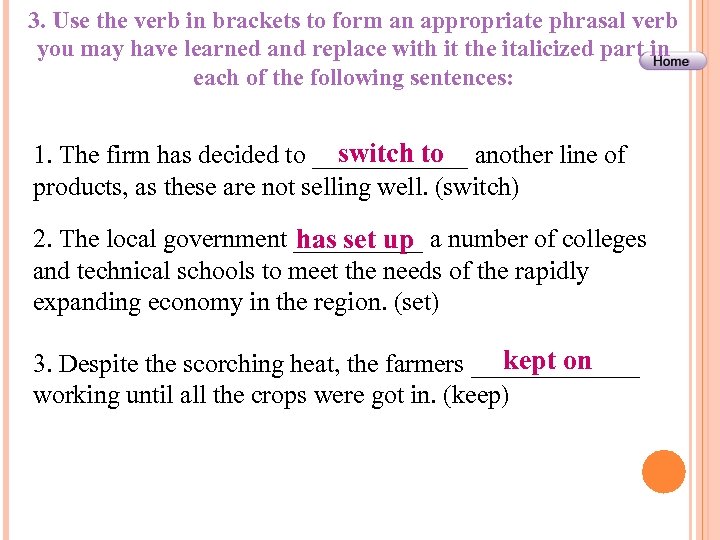3. Use the verb in brackets to form an appropriate phrasal verb you may