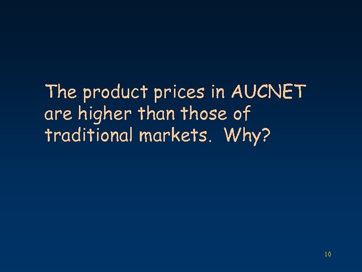 The product prices in AUCNET are higher than those of traditional markets. Why? 10