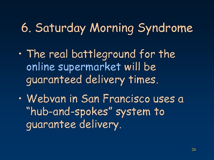 6. Saturday Morning Syndrome • The real battleground for the online supermarket will be