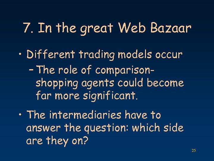 7. In the great Web Bazaar • Different trading models occur – The role