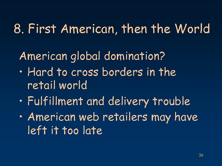 8. First American, then the World American global domination? • Hard to cross borders