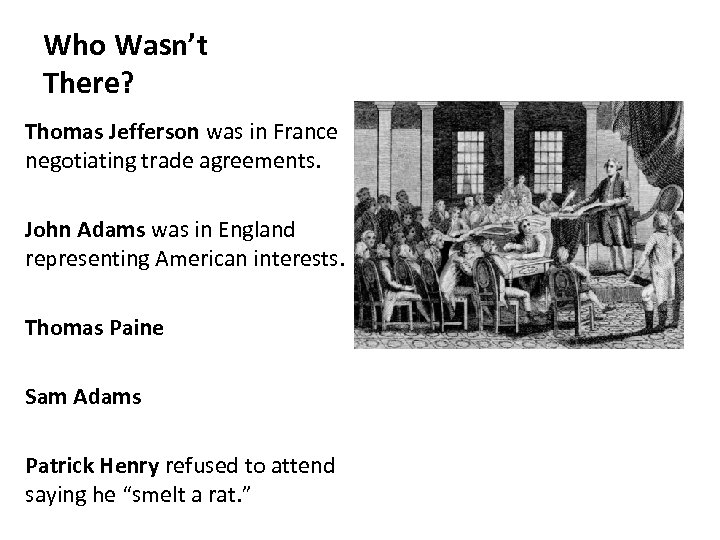 Who Wasn’t There? Thomas Jefferson was in France negotiating trade agreements. John Adams was