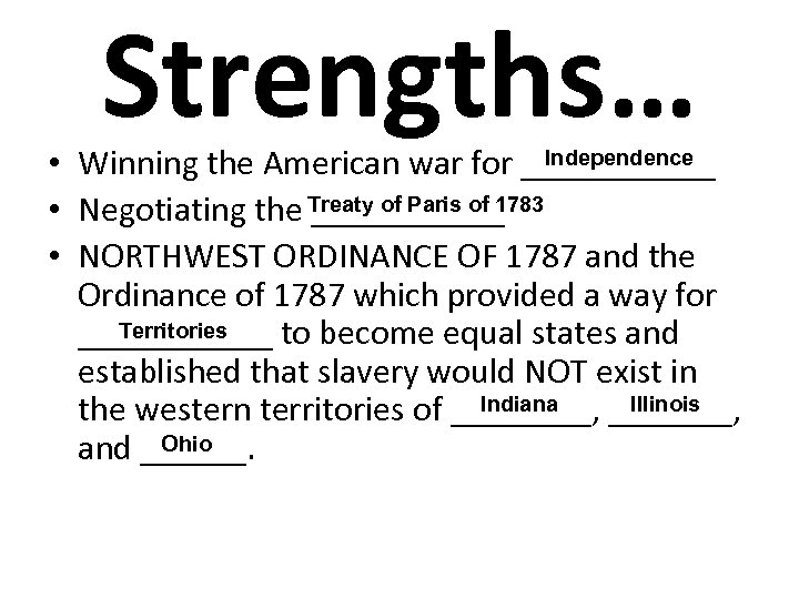 Strengths… Independence • Winning the American war for ______ • Negotiating the Treaty of