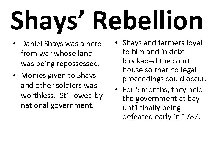 Shays’ Rebellion • Daniel Shays was a hero from war whose land was being