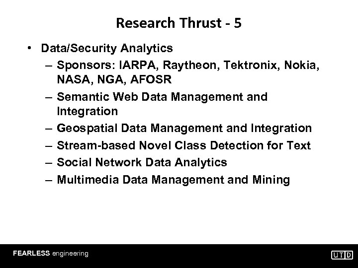 Research Thrust - 5 • Data/Security Analytics – Sponsors: IARPA, Raytheon, Tektronix, Nokia, NASA,