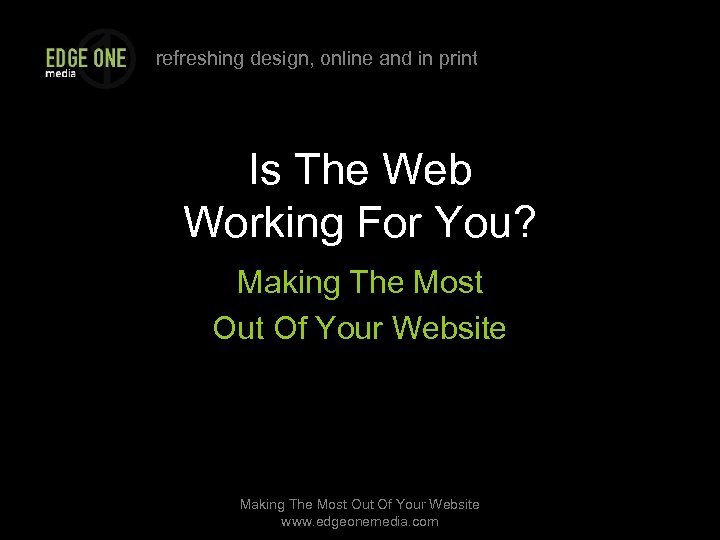 refreshing design, online and in print Is The Web Working For You? Making The