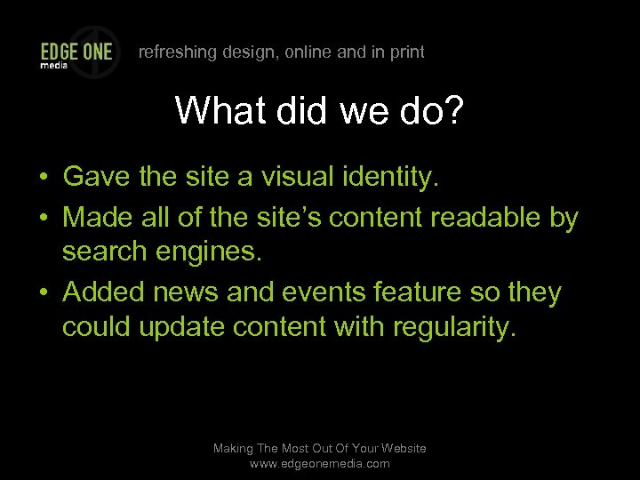 refreshing design, online and in print What did we do? • Gave the site