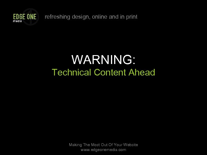 refreshing design, online and in print WARNING: Technical Content Ahead Making The Most Out