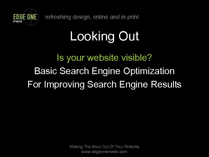 refreshing design, online and in print Looking Out Is your website visible? Basic Search