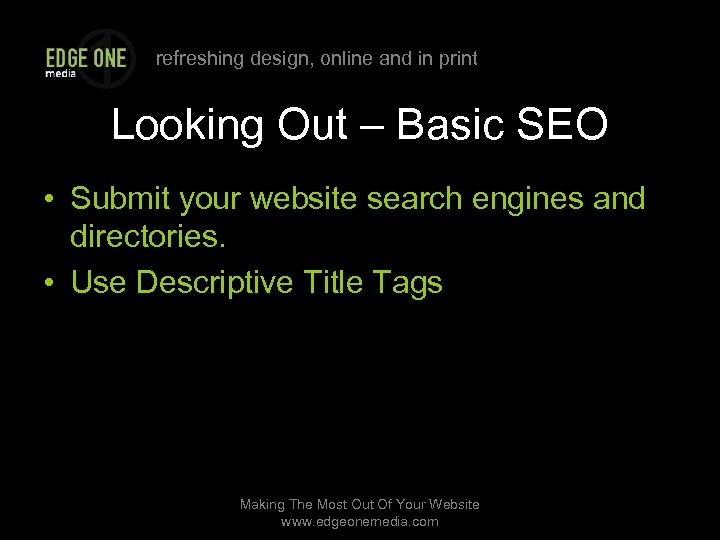 refreshing design, online and in print Looking Out – Basic SEO • Submit your