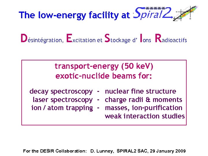 The low-energy facility at SPIRAL 2 Désintégration, Excitation et Stockage d’ Ions Radioactifs transport-energy