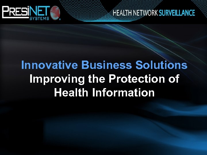 Innovative Business Solutions Improving the Protection of Health Information Health Network Surveillance 
