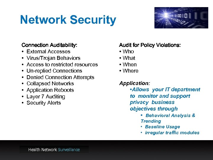 Network Security Connection Auditability: • External Accesses • Virus/Trojan Behaviors • Access to restricted