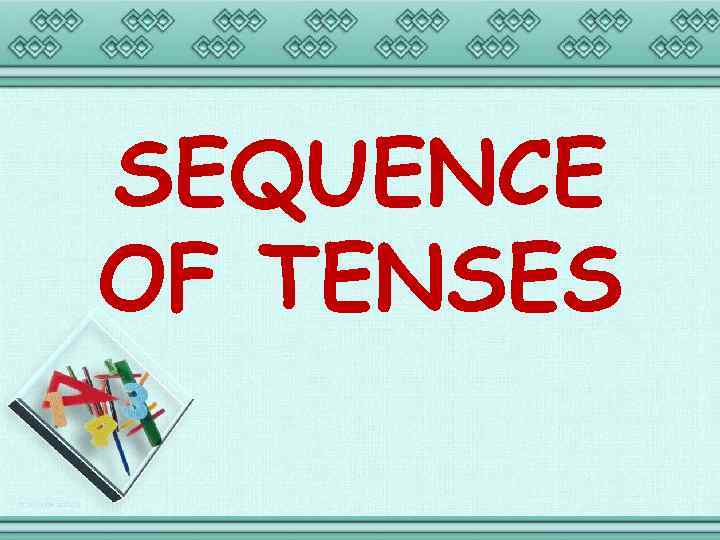 SEQUENCE OF TENSES 