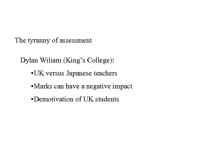 The tyranny of assessment Dylan Wiliam (King’s College): • UK versus Japanese teachers •