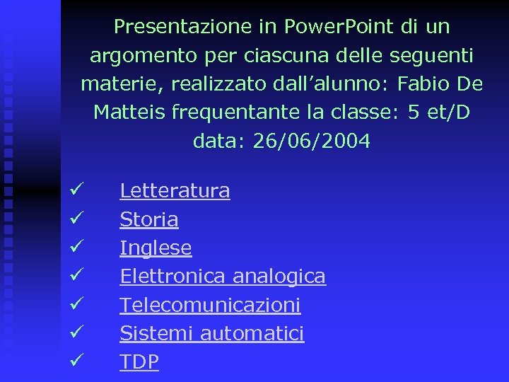 Presentazione in Power. Point di un argomento per ciascuna delle seguenti materie, realizzato dall’alunno: