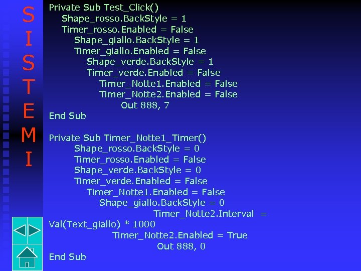 S I S T E M I Private Sub Test_Click() Shape_rosso. Back. Style =