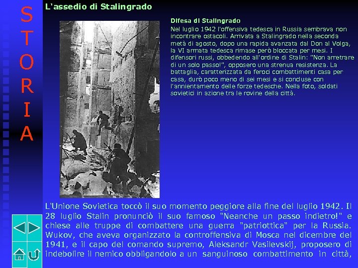 S T O R I A L'assedio di Stalingrado Difesa di Stalingrado Nel luglio