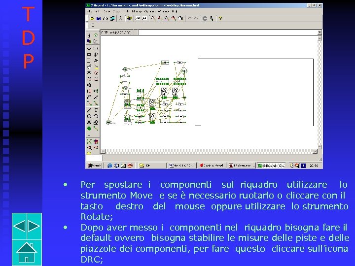 T D P • • Per spostare i componenti sul riquadro utilizzare lo strumento