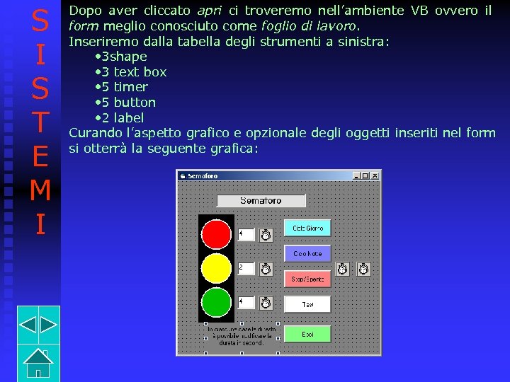 S I S T E M I Dopo aver cliccato apri ci troveremo nell’ambiente