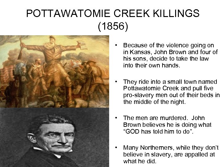 POTTAWATOMIE CREEK KILLINGS (1856) • Because of the violence going on in Kansas, John