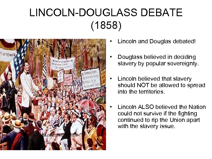 LINCOLN-DOUGLASS DEBATE (1858) • Lincoln and Douglas debated! • Douglass believed in deciding slavery
