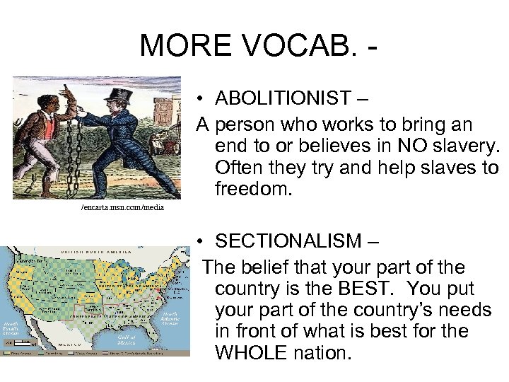 MORE VOCAB. • ABOLITIONIST – A person who works to bring an end to