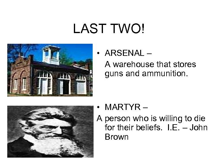 LAST TWO! • ARSENAL – A warehouse that stores guns and ammunition. • MARTYR