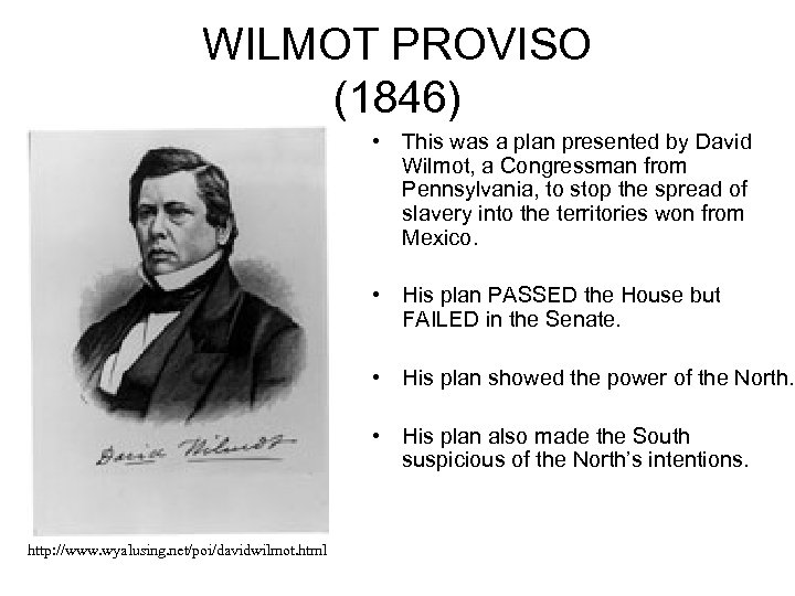 WILMOT PROVISO (1846) • This was a plan presented by David Wilmot, a Congressman