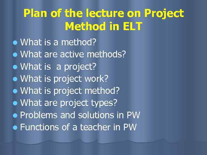 Plan of the lecture on Project Method in ELT l What is a method?