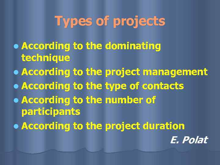 Types of projects l According to the dominating technique l According to the project