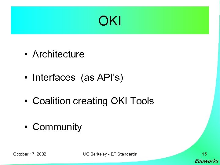 OKI • Architecture • Interfaces (as API’s) • Coalition creating OKI Tools • Community