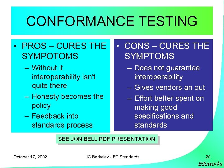 CONFORMANCE TESTING • PROS – CURES THE SYMPOTOMS – Without it interoperability isn’t quite
