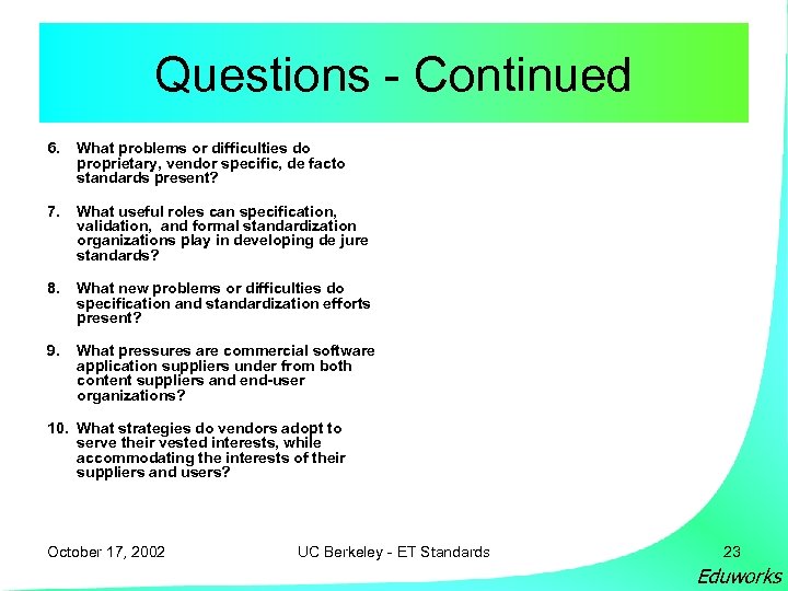 Questions - Continued 6. What problems or difficulties do proprietary, vendor specific, de facto