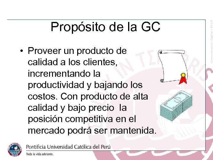 Propósito de la GC • Proveer un producto de calidad a los clientes, incrementando