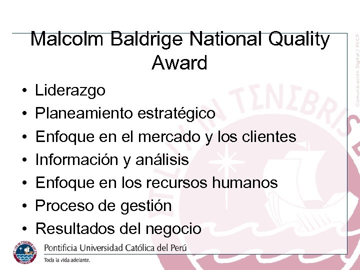 Malcolm Baldrige National Quality Award • • Liderazgo Planeamiento estratégico Enfoque en el mercado