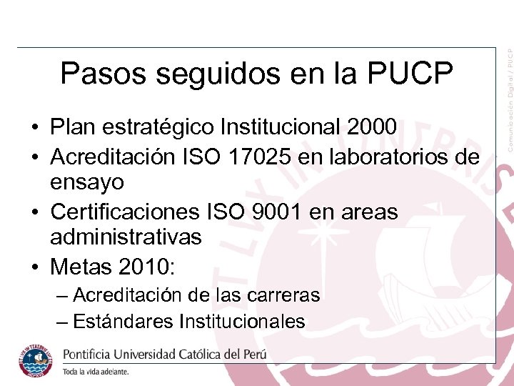 Pasos seguidos en la PUCP • Plan estratégico Institucional 2000 • Acreditación ISO 17025