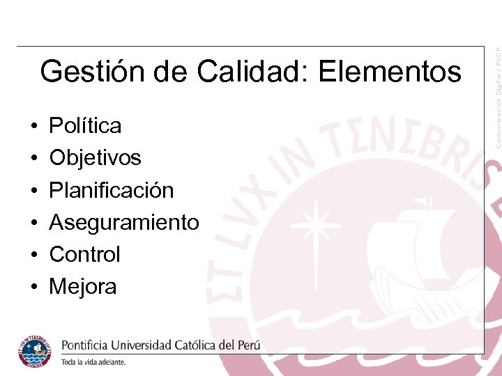 Gestión de Calidad: Elementos • • • Política Objetivos Planificación Aseguramiento Control Mejora 