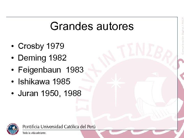 Grandes autores • • • Crosby 1979 Deming 1982 Feigenbaun 1983 Ishikawa 1985 Juran