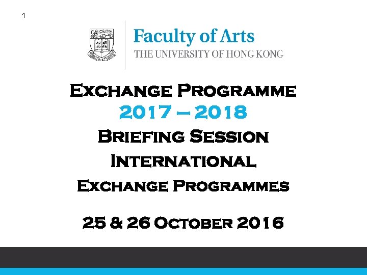 1 Exchange Programme 2017 – 2018 Briefing Session International Exchange Programmes 25 & 26