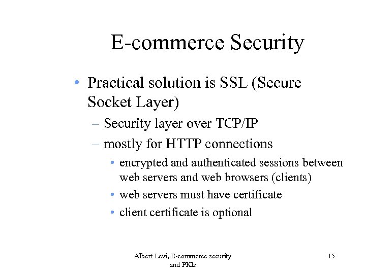 E-commerce Security • Practical solution is SSL (Secure Socket Layer) – Security layer over
