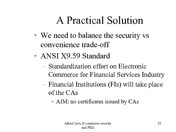 A Practical Solution • We need to balance the security vs convenience trade-off •