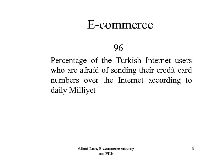 E-commerce 96 Percentage of the Turkish Internet users who are afraid of sending their