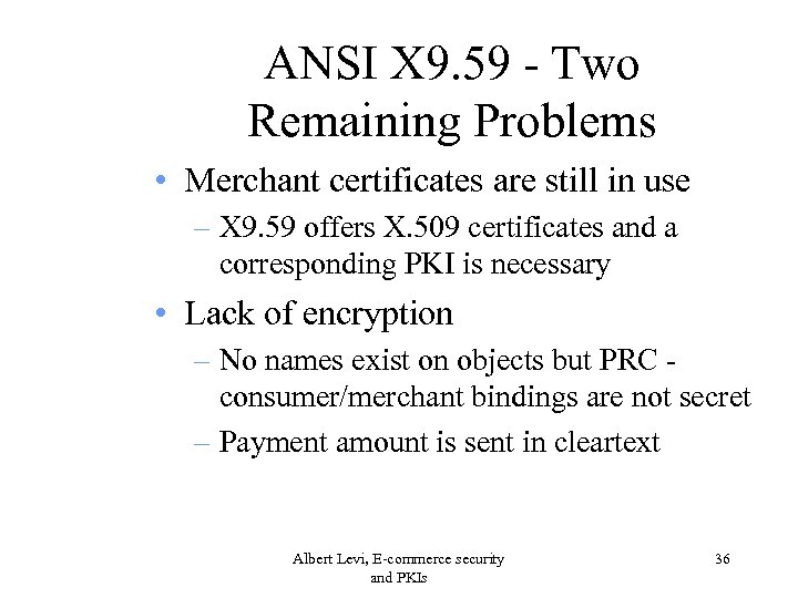 ANSI X 9. 59 - Two Remaining Problems • Merchant certificates are still in