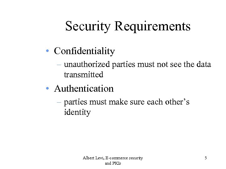 Security Requirements • Confidentiality – unauthorized parties must not see the data transmitted •