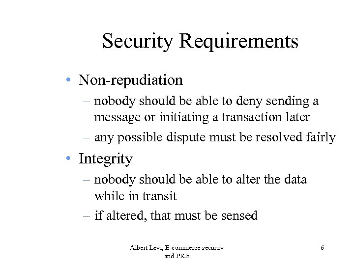 Security Requirements • Non-repudiation – nobody should be able to deny sending a message