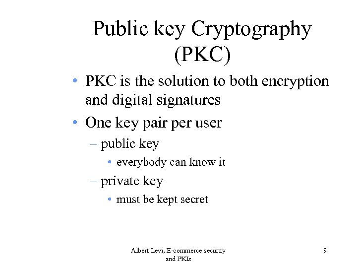 Public key Cryptography (PKC) • PKC is the solution to both encryption and digital