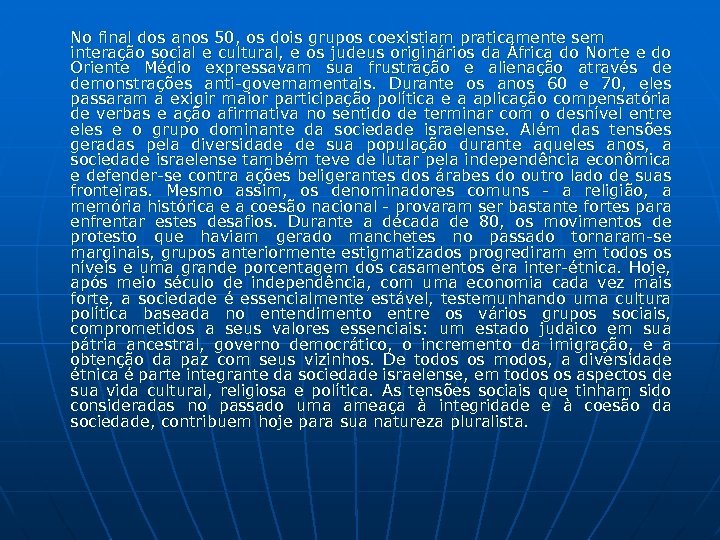 No final dos anos 50, os dois grupos coexistiam praticamente sem interação social e