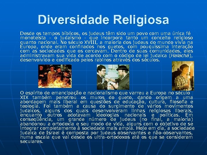 Diversidade Religiosa Desde os tempos bíblicos, os judeus têm sido um povo com uma